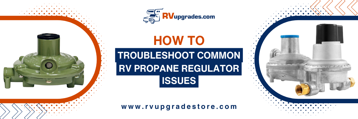 How to Troubleshoot Common RV Propane Regulator Issues